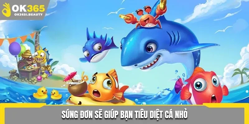 Súng đơn sẽ giúp bạn tiêu diệt cá nhỏ