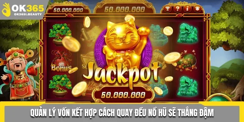 Quản lý vốn kết hợp cách quay đều nổ hũ sẽ thắng đậm