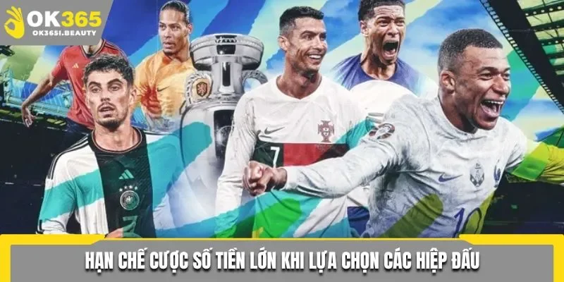 Hạn chế cược số tiền lớn khi lựa chọn các hiệp đấu