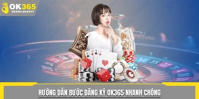 Hướng dẫn bước đăng ký OK365 nhanh chóng
